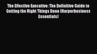The Effective Executive: The Definitive Guide to Getting the Right Things Done (Harperbusiness