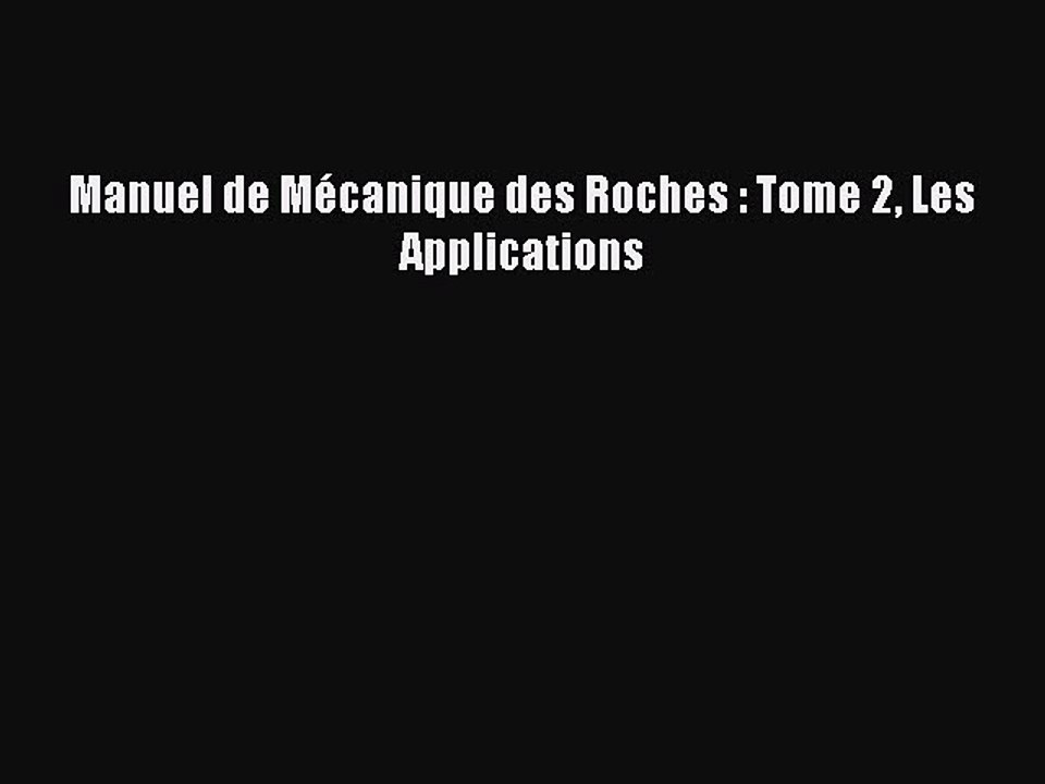 [PDF Télécharger] Manuel de Mécanique des Roches : Tome 2 Les Applications [lire] en ligne