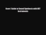 [PDF Download] Users' Guide to Sound Synthesis with VST Instruments [Read] Full Ebook