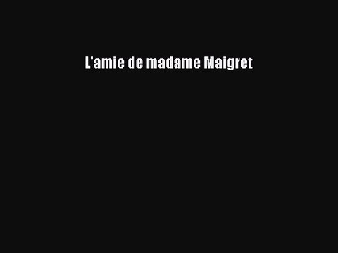 [PDF Télécharger] L'amie de madame Maigret [PDF] en ligne