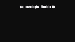 [PDF Télécharger] Cancérologie : Module 10 [PDF] Complet Ebook