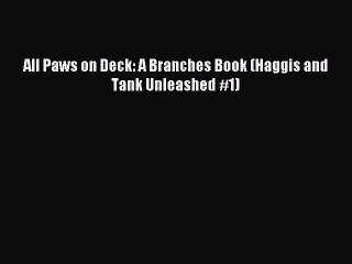(PDF Download) All Paws on Deck: A Branches Book (Haggis and Tank Unleashed #1) Download