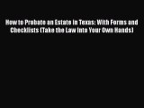How to Probate an Estate in Texas: With Forms and Checklists (Take the Law Into Your Own Hands)