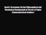 [PDF Download] Bach's Testament: On the Philosophical and Theological Background of The Art