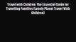 Travel with Children: The Essential Guide for Travelling Families (Lonely Planet Travel With