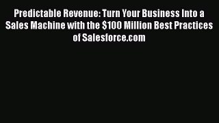 Predictable Revenue: Turn Your Business Into a Sales Machine with the $100 Million Best Practices