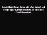 [PDF Download] How to Make Money Online with eBay Yahoo! and Google by Kent Peter Finlayson