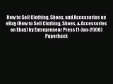 [PDF Download] How to Sell Clothing Shoes and Accessories on eBay (How to Sell Clothing Shoes