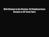Wild Women in the Kitchen: 101 Rambunctious Recipes & 99 Tasty Tales  Free Books