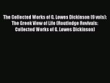 [PDF Download] The Collected Works of G. Lowes Dickinson (9 vols): The Greek View of Life (Routledge