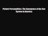 [PDF Download] Picture Personalities: The Emergence of the Star System in America [Download]