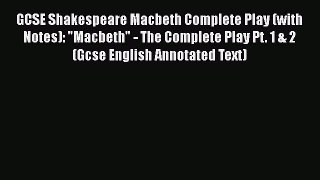 GCSE Shakespeare Macbeth Complete Play (with Notes): Macbeth - The Complete Play Pt. 1 & 2