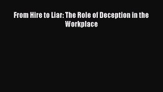 From Hire to Liar: The Role of Deception in the Workplace  Free Books
