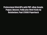 [PDF Download] Professional Web APIs with PHP: eBay Google Paypal Amazon FedEx plus Web Feeds