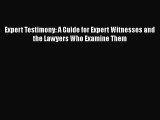 Expert Testimony: A Guide for Expert Witnesses and the Lawyers Who Examine Them  Free Books