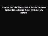 Criminal Fair Trial Rights: Article 6 of the European Convention on Human Rights (Criminal