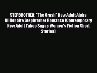 (PDF Download) STEPBROTHER: The Crush New Adult Alpha Billionaire Stepbrother Romance (Contemporary