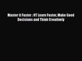 Master it Faster : HT Learn Faster Make Good Decisions and Think Creatively  Free PDF