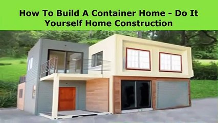 Build A Container Home - Do It Yourself Home Construction