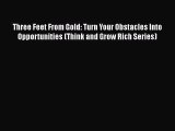 Three Feet From Gold: Turn Your Obstacles Into Opportunities (Think and Grow Rich Series)