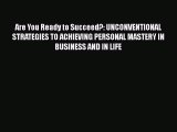 Are You Ready to Succeed?: UNCONVENTIONAL STRATEGIES TO ACHIEVING PERSONAL MASTERY IN BUSINESS