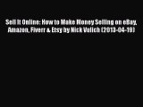 [PDF Download] Sell It Online: How to Make Money Selling on eBay Amazon Fiverr & Etsy by Nick