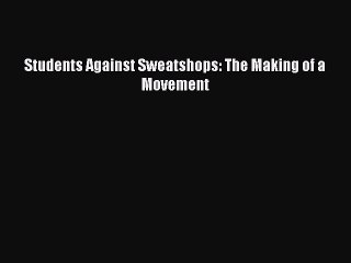 [PDF Download] Students Against Sweatshops: The Making of a Movement [Download] Online