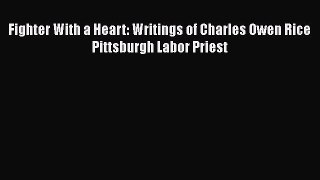 [PDF Download] Fighter With a Heart: Writings of Charles Owen Rice Pittsburgh Labor Priest