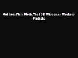 [PDF Download] Cut from Plain Cloth: The 2011 Wisconsin Workers Protests [Read] Full Ebook