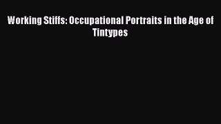 [PDF Download] Working Stiffs: Occupational Portraits in the Age of Tintypes [Download] Full