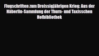 [PDF Download] Flugschriften zum Dreissigjährigen Krieg: Aus der Häberlin-Sammlung der Thurn-