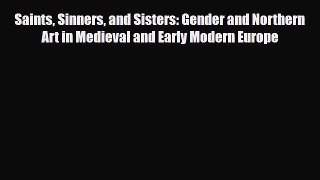 [PDF Download] Saints Sinners and Sisters: Gender and Northern Art in Medieval and Early Modern