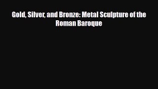 [PDF Download] Gold Silver and Bronze: Metal Sculpture of the Roman Baroque [PDF] Online