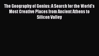The Geography of Genius: A Search for the World's Most Creative Places from Ancient Athens