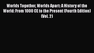 Worlds Together Worlds Apart: A History of the World: From 1000 CE to the Present (Fourth Edition)