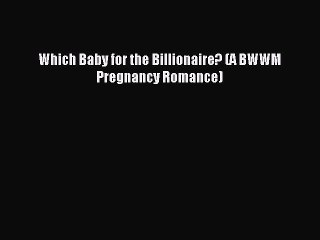 (PDF Download) Which Baby for the Billionaire? (A BWWM Pregnancy Romance) Read Online