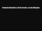 Feminist Bioethics: At the Center on the Margins Read Online PDF