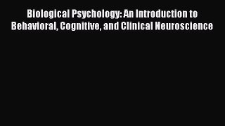 Biological Psychology: An Introduction to Behavioral Cognitive and Clinical Neuroscience Free