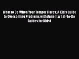 What to Do When Your Temper Flares: A Kid's Guide to Overcoming Problems with Anger (What-To-Do