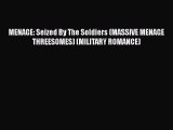 [PDF Download] MENAGE: Seized By The Soldiers (MASSIVE MENAGE THREESOMES) (MILITARY ROMANCE)