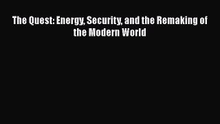 The Quest: Energy Security and the Remaking of the Modern World  Free Books