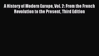 A History of Modern Europe Vol. 2: From the French Revolution to the Present Third Edition