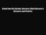 Grand Livre De Cuisine: Desserts: Alain Ducasse's Desserts and Pastries  Free PDF