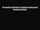 (PDF Download) The Northern Gold Fleet: Twentieth-Century Gold Dredging in Alaska PDF