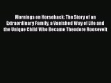 Mornings on Horseback: The Story of an Extraordinary Family a Vanished Way of Life and the