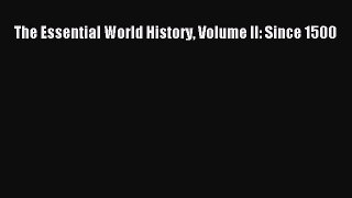 The Essential World History Volume II: Since 1500  Free Books