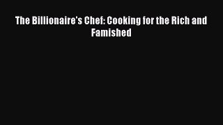 The Billionaire's Chef: Cooking for the Rich and Famished Free Download Book