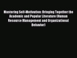 Mastering Self-Motivation: Bringing Together the Academic and Popular Literature (Human Resource