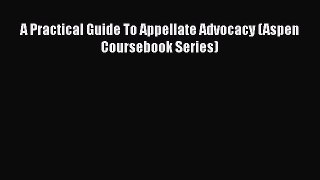 [PDF Download] A Practical Guide To Appellate Advocacy (Aspen Coursebook Series) [Download]