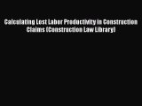 Calculating Lost Labor Productivity in Construction Claims (Construction Law Library)  Free